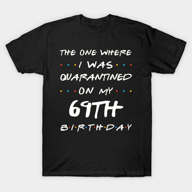 Quarantined On My 69th Birthday T-Shirt by Junki